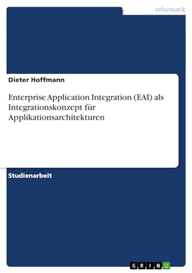 Enterprise Application Integration (EAI) als Integrationskonzept für Applikationsarchitekturen